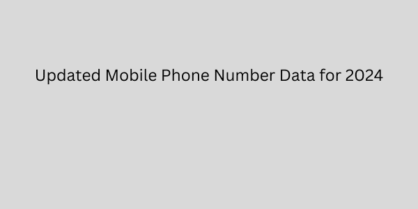 updated mobile phone number data for 2024 