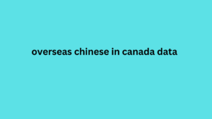 overseas chinese in canada data