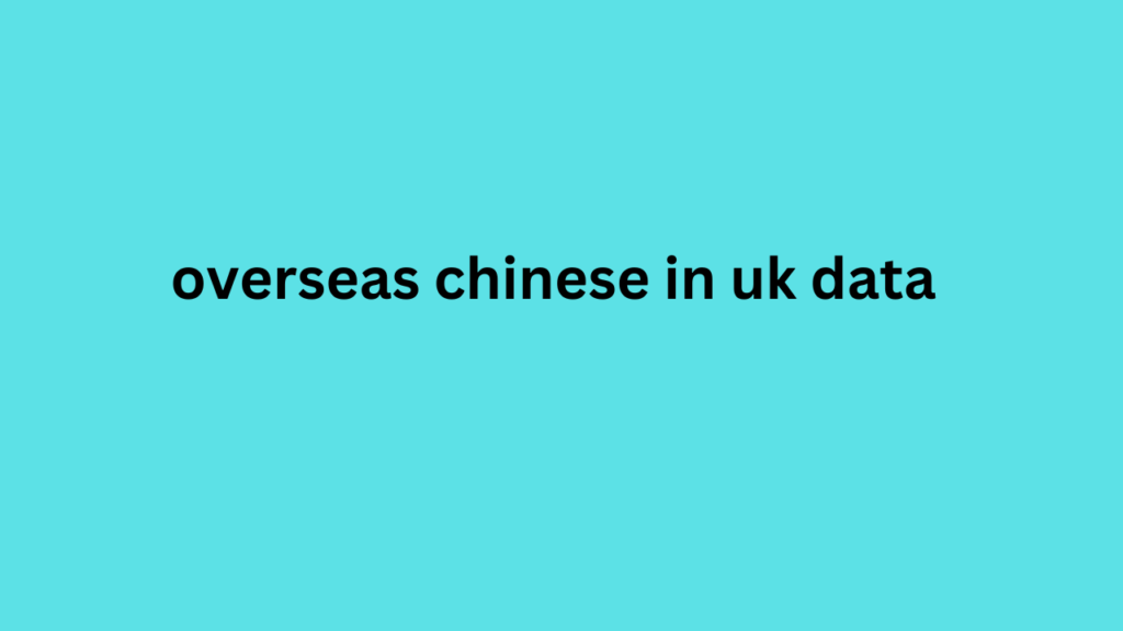 overseas chinese in uk data